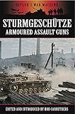 Stürmgeschutze: Armoured Assault Guns (Hitler's War Machine) by Bob Carruthers