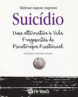 Livro Suicídio: Uma alternativa à vida. Fragmentos de Psicoterapia Existencial