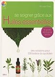 Se soigner grâce aux Huiles essentielles (French Edition) by