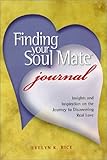 Finding Your Soul Mate Journal : Insights and Inspiration on the Journey to Discovering Real Love, , 0971120714