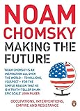 Making the Future: Occupations, Interventions, Empire and Resistance by Noam Chomsky (2012-09-06) by Noam Chomsky
