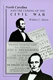 Front cover for the book North Carolina and the Coming of the Civil War by William C. Harris