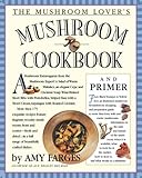 The Mushroom Lover's Mushroom Cookbook and Primer