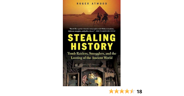 Stealing History Tomb Raiders Smugglers And The Looting Of The Ancient World Kindle Edition By Atwood Roger Politics Social Sciences Kindle Ebooks Amazon Com
