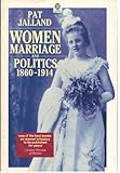 Women, Marriage, and Politics, 1860-1914, Jalland, Pat, 0192820877