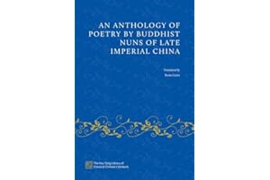 An Anthology of Poetry by Buddhist Nuns of Late Imperial China (The Hsu-Tang Library of Classical Chinese Literature)
