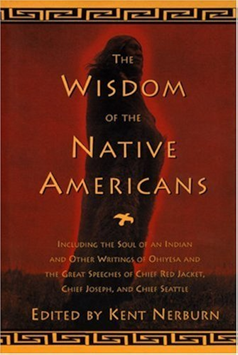 Download The Wisdom of the Native Americans: Including The Soul of an Indian and Other Writings of Ohiyesa and the Great Speeches of Red Jacket, Chief Joseph, and Chief Seattle (English Edition) PDF