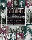 The Encyclopedia of Native American Biography: Six Hundred Life Stories of Important People, from Po by 