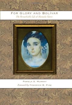 For Glory And Bol Var The Remarkable Life Of Manuela S