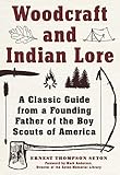 Woodcraft and Indian Lore: A Classic Guide from a Founding Father of the Boy Scouts of America by Ernest Thompson Seton