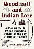 Woodcraft and Indian Lore: A Classic Guide from a Founding Father of the Boy Scouts of America by 