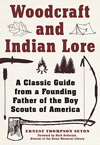 Woodcraft and Indian Lore: A Classic Guide from a Founding Father of the Boy Scouts of America by Ernest Thompson Seton