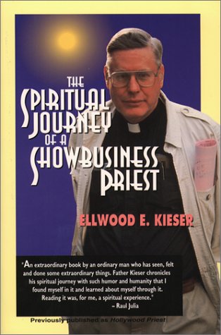 The Spiritual Journey of a Showbusiness Priest by Ellwood E. Kieser
