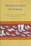 Archaeological Footwear: Development of Shoe Patterns and Styles from Prehistory til the 1600's by 