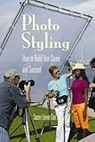 Photo Styling: How to Build Your Career and Succeed