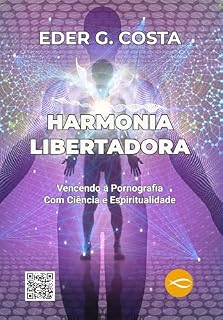 Livro HARMONIA LIBERTADORA: Vencendo a Pornografia Com Ciência e Espiritualidade