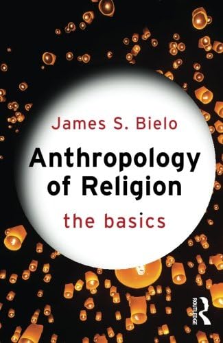 Anthropology of Religion: The Basics