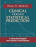Clinical Versus Statistical Prediction: A Theoretical Analysis and a Review of the Evidence cover