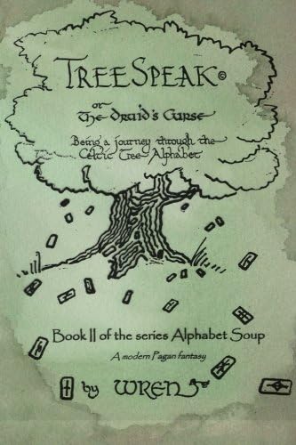 Treespeak or The Druid's Curse: Being a journey through the Celtic Tree Alphabet (Alphabet Soup) (Volume 2) Paperback – October 20, 2015