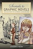 Serials to Graphic Novels: The Evolution of the Victorian Illustrated Book by Catherine J. Golden