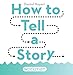 How to Tell a Story: 1 Book + 20 Story Blocks = A Million Adventures