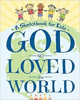 God So Loved The World - A Sketchbook for Kids: Beautiful Blank Drawing Pad for Boys and Girls Ages 3, 4, 5, 6, 7, 8, 9, and 10 Years Old - An Angelic ... for Easter, Christmas, and First Communion, by Peanut Prodigy