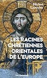 Les racines chrétiennes orientales de l'Europe : Les Synergies et les antimonies de l'Etat et de l' by