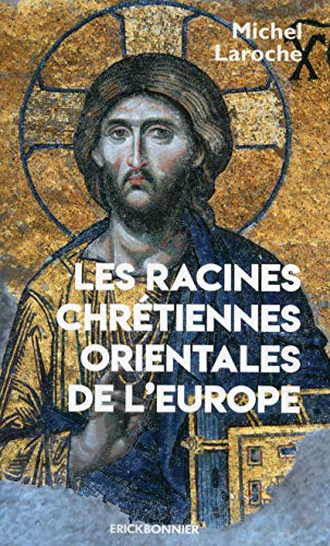 Les racines chrétiennes orientales de l'Europe : Les Synergies et les antimonies de l'Etat et de l' by 