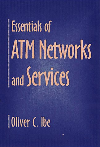 Essentials of ATM Networks and Services by Oliver C. Ibe
