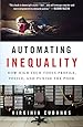 Automating Inequality: How High-Tech Tools Profile, Police, and Punish the Poor