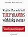 Why the Pharaohs Built the Pyramids with Fake Stones: More and More Scientists Agree and Disclose 20 Years of Investigation