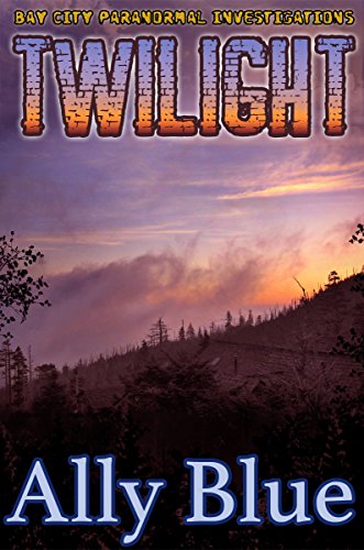 Twilight (Bay City Paranormal Investigations Book 3) by Ally Blue