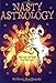Nasty Astrology: What Your Astrologer Won't Tell You About Your Star Sign