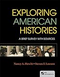 By Nancy A. Hewitt Exploring American Histories, Combined Volume: A Brief Survey with Sources
