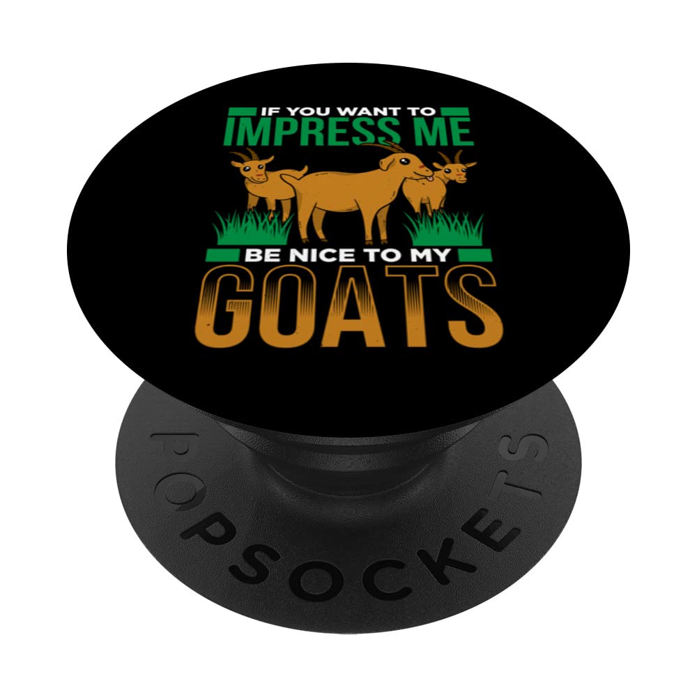 If You Want To Impress Me… Be Nice To My Goats Farmer PopSockets Swappable PopGrip