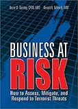 Business at Risk : How to Assess, Mitigate, and Respond to Terrorist Threats, Quinley, Kevin M. and Schmidt, Donald L., 0872187020
