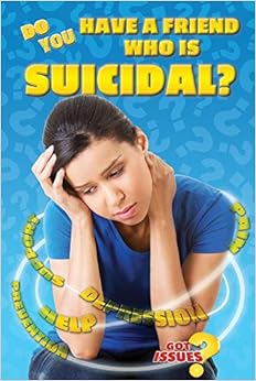 Do You Have a Friend Who Is Suicidal? (Got Issues?) Do You Have a Friend Who Is Suicidal? (Got Issues?)