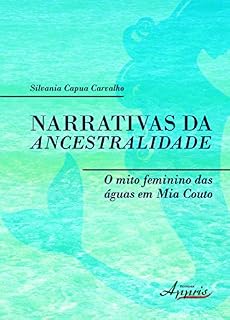 Livro Narrativas da Ancestralidade: O Mito Feminino das Águas em Mia Couto: O Mito Feminino das Águas em Mia Couto