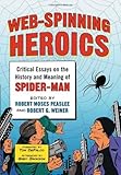 Web-Spinning Heroics: Critical Essays on the History and Meaning of Spider-Man by 