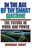 In The Age Of The Smart Machine: The Future Of Work And Power