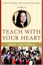 Teach with Your Heart: Lessons I Learned from the Freedom Writers