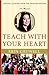 Teach with Your Heart: Lessons I Learned from the Freedom Writers - Book by Erin Gruwell