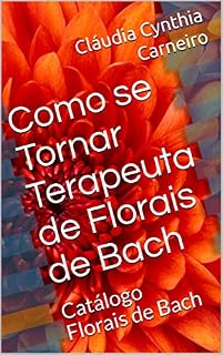 Livro Como se Tornar Terapeuta de Florais de Bach: Catálogo Florais de Bach