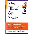 The World on Time: The 11 Management Principles That Made Fedex an Overnight Sensation