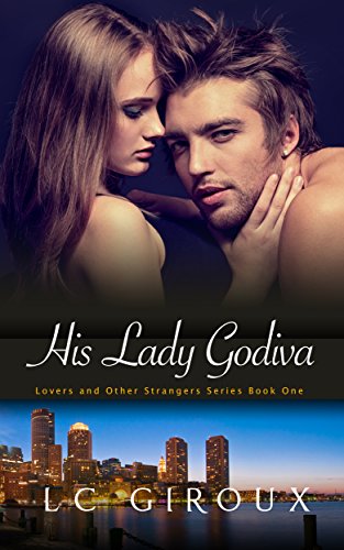 His Lady Godiva (Wounded Hero Contemporary Romance) (Lovers and Other Strangers Book 1)