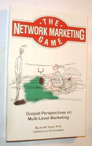 The Network Marketing Game: Gospel Perspectives on Multi-Level Marketing by Jon M. Taylor