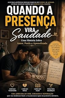 Livro Quando a Presença Vira Saudade: Uma História Sobre Amor, Perda e Aprendizado