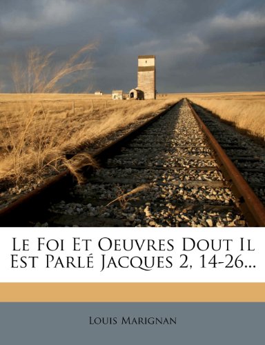 Le Foi Et Oeuvres Dout Il Est Parlé Jacques 2, 14-26... (French Edition)