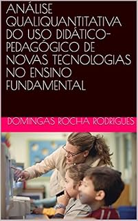 ANÁLISE QUALIQUANTITATIVA DO USO DIDÁTICO-PEDAGÓGICO DE NOVAS TECNOLOGIAS NO ENSINO FUNDAMENTAL