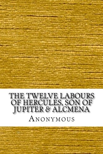 The Twelve Labours of Hercules, Son of Jupiter & Alcmena